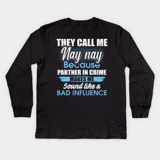 They Call Me nay nay Because Partner In Crime Kids Long Sleeve T-Shirt